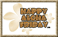 Name:  Aloha Friday 2.gif
Views: 1217
Size:  33.0 KB